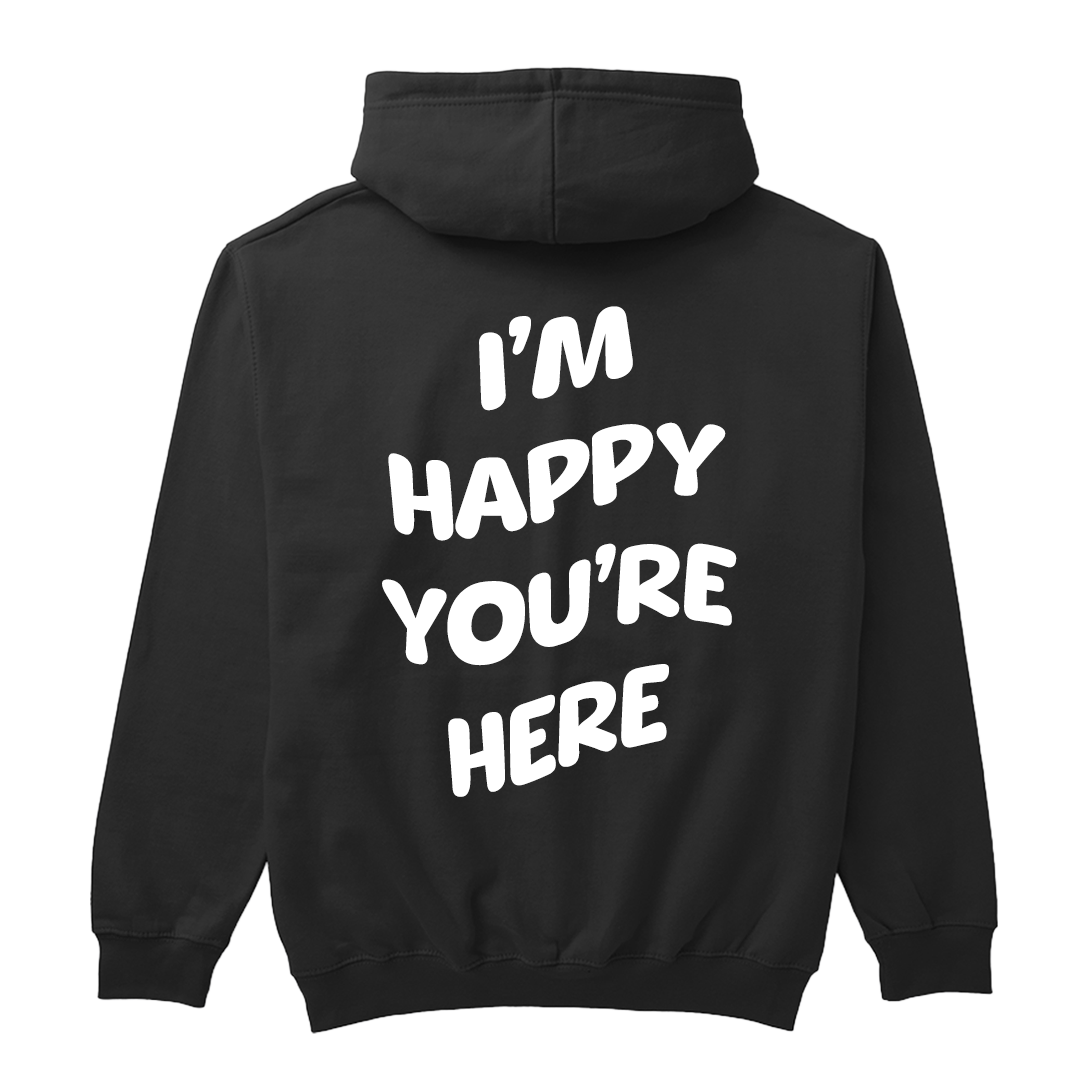 "I'm Happy You're Here" Phrase Hoodie
