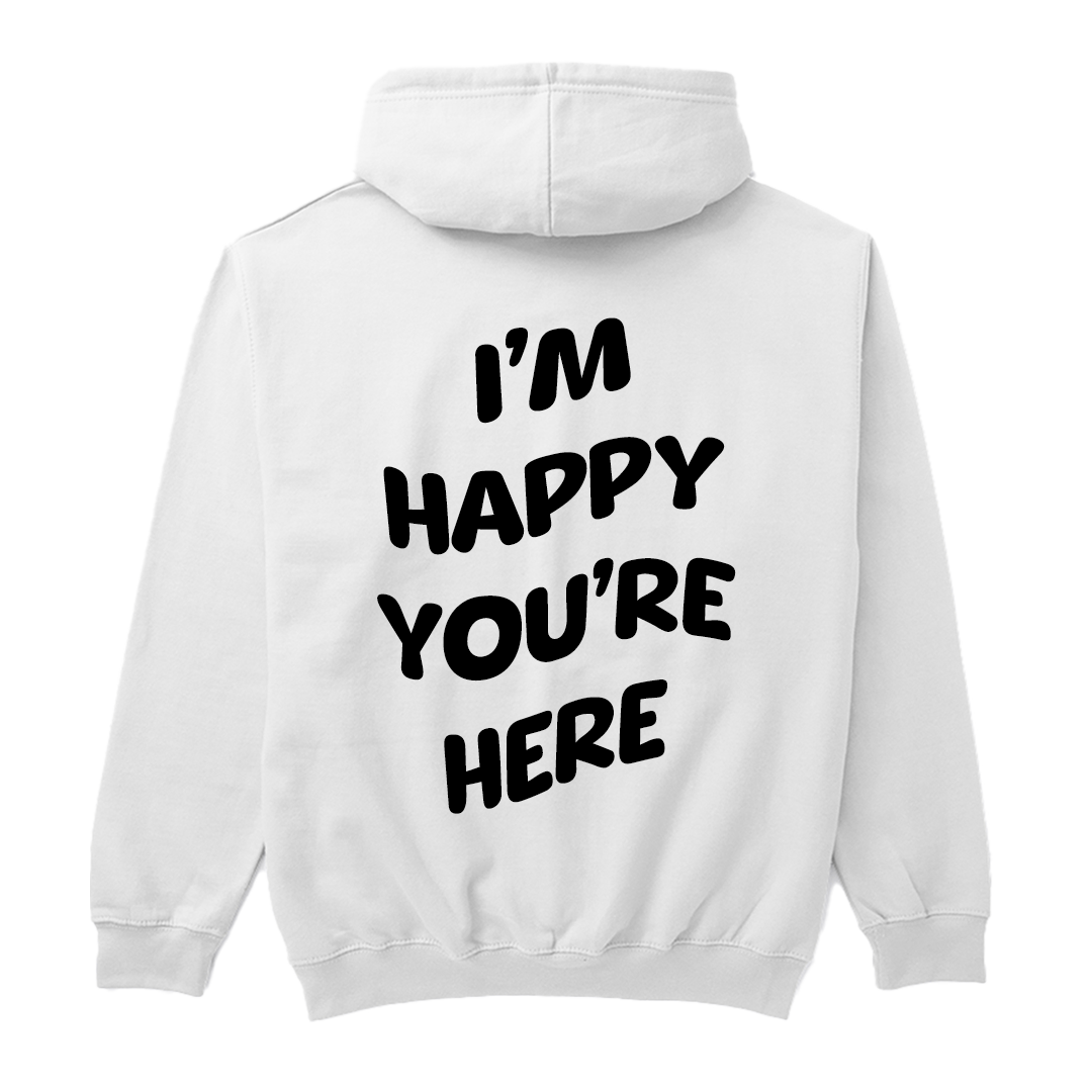"I'm Happy You're Here" Phrase Hoodie